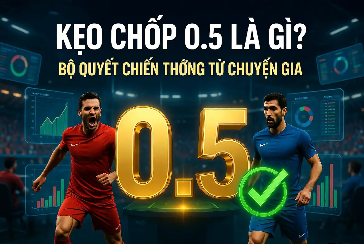 Kèo chấp 0.5 là gì? Bí quyết thắng nhà cái khi gặp kèo nửa trái
