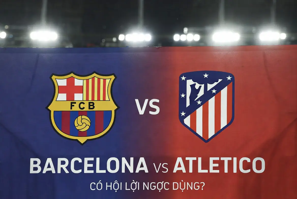 Barcelona vs Atletico Madrid: Áp lực, chiến thuật và cơ hội lật ngược thế cờ tại Champions League