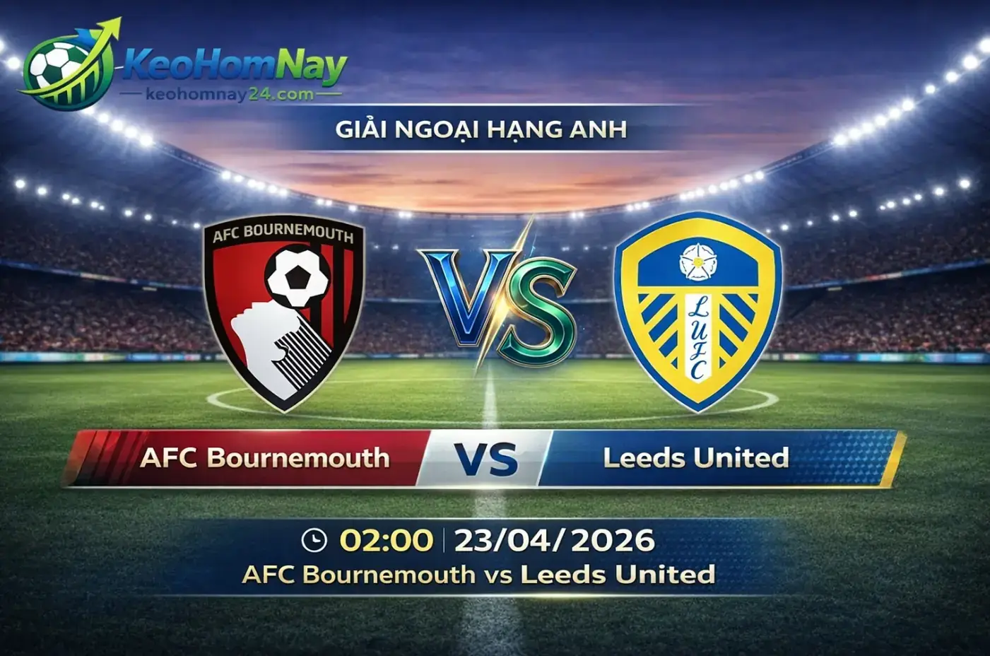 Soi kèo AFC Bournemouth vs Leeds United: Lợi thế sân nhà có đủ để Bournemouth giữ 3 điểm?
